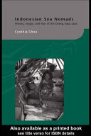 Indonesian sea nomads : money, magic, and fear of the Orang Suku Laut / Cynthia Chou.