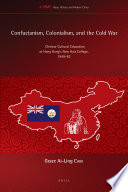 Confucianism, Colonialism, and the Cold War : Chinese Cultural Education at Hong Kong's New Asia College, 1949-76 /