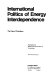 International politics of energy interdependence : the case of petroleum /
