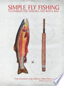 Simple fly fishing : techniques for tenkara and rod & reel / Yvon Chouinard, Craig Mathews, and Mauro Mazzo ; foreword by Russell Chatham ; paintings by James Prosek.