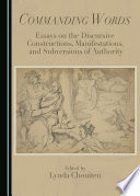 Commanding words : essays on the discursive constructions, manifestations, and subversions of authority / Lynda Chouiten.