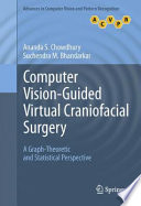 Computer vision-guided virtual craniofacial surgery : a graph-theoretic and statistical perspective / Ananda S. Chowdhury, Suchendra M. Bhandarkar.