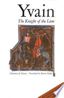 Yvain, the Knight of the Lion / Chretien de Troyes ; translated from the Old French by Burton Raffel ; afterword by Joseph J. Duggan.