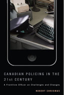 Canadian policing in the 21st century a frontline officer on challenges and changes / Robert Chrismas.