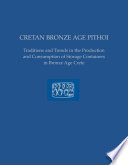 Cretan Bronze Age Pithoi : traditions and trends in the production and consumption of storage containers in Bronze Age Crete /