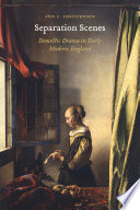 Separation scenes : domestic drama in early modern England / Ann C. Christensen.