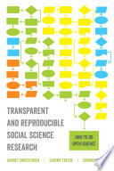 Transparent and reproducible social science research : how to do open science / Garret Christensen, Jeremy Freese, and Edward Miguel