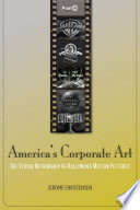 America's corporate art : the studio authorship of Hollywood motion pictures /