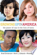 Growing up in America : the power of race in the lives of teens / Brad Christerson, Korie L. Edwards, and Richard Flory.