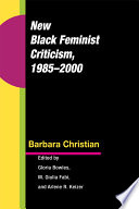 New Black feminist criticism, 1985-2000 / Barbara Christian ; edited by Gloria Bowles, M. Giulia Fabi, and Arlene R. Keizer.