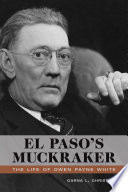 El Paso's muckraker : the life of Owen Payne White / Garna L. Christian.
