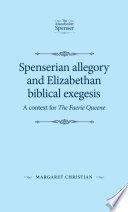 Spenserian allegory and Elizabethan biblical exegesis : a context for 'The Faerie Queene' /