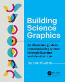 Building science graphics : an illustrated guide to communicating science through diagrams and visualizations /