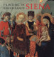 Painting in Renaissance Siena, 1420-1500 / Keith Christiansen, Laurence B. Kanter, Carl Brandon Strehlke.