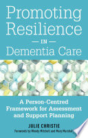 Promoting Resilience in Dementia Care : a Person-Centred Framework for Assessment and Support Planning.