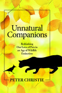 Unnatural Companions : Rethinking Our Love of Pets in an Age of Wildlife Extinction /