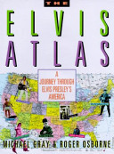 The Elvis atlas : a journey through Elvis Presley's America / Michael Gray and Roger Osborne.