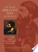 The most arrogant man in France : Gustave Courbet and the nineteenth-century media culture /