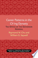 Career patterns in the Chʻing dynasty : the office of governor-general /