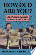 How old are you? : age consciousness in American culture /