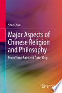 Major aspects of Chinese religion and philosophy : Dao of inner saint and outer king / Shan Chun.