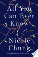 All you can ever know : a memoir / Nicole Chung.