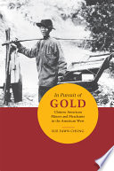 In pursuit of gold : Chinese American miners and merchants in the American West / Sue Fawn Chung.