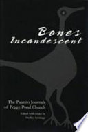 Bones incandescent : the Pajarito journals of Peggy Pond Church / edited with essays by Shelley Armitage.