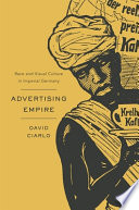 Advertising empire : race and visual culture in imperial Germany /
