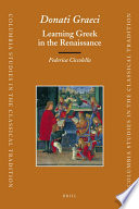 Donati Graeci : learning Greek in the Renaissance /