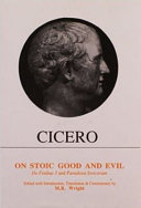 On stoic good and evil : De finibus bonorum et malorum, Liber III ; and, Paradoxa stoicorum / Cicero ; edited with introduction, translation & commentary by M.R. Wright.