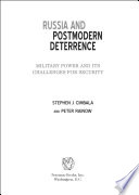 Russia and postmodern deterrence : military power and its challenges for security / Stephen J. Cimbala and Peter Rainow.