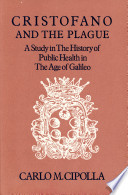 Cristofano and the plague ; a study in the history of public health in the age of Galileo / [by] Carlo M. Cipolla.
