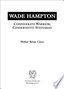 Wade Hampton : Confederate warrior, conservative statesman /