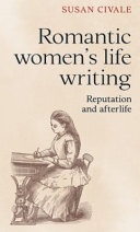 Romantic women's life writing : reputation and afterlife /