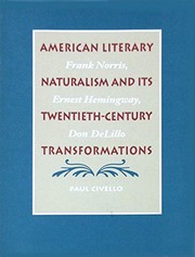 American literary naturalism and its twentieth-century transformations : Frank Norris, Ernest Hemingway, Don DeLillo /