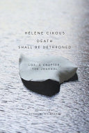 Death shall be dethroned : Los, a chapter, the journal / Hélène Cixous ; translated by Beverley Bie Brahic.