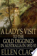 A lady's visit to the gold diggings of Australia in 1852-53 /