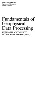 Fundamentals of geophysical data processing : with applications to petroleum prospecting / Jon F. Claerbout.