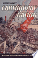 Earthquake nation : the cultural politics of Japanese seismicity, 1868-1930 /
