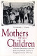 Mothers of all children : women reformers and the rise of juvenile courts in progressive era America /