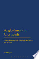 Anglo-American crossroads : urban research and planning in Britain, 1940-2010 /