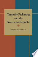 Timothy Pickering and the American Republic /