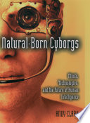 Natural-born cyborgs : minds, technologies, and the future of human intelligence / Andy Clark.