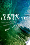 Surfing uncertainty : prediction, action, and the embodied mind /