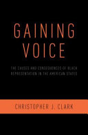 Gaining voice : the causes and consequences of Black representation in the American states / Christopher J. Clark.