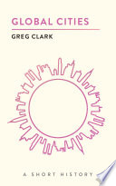Global cities : a short history / Greg Clark.