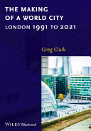 The making of a world city : London 1991 to 2021 /