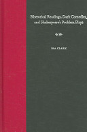Rhetorical readings, dark comedies, and Shakespeare's problem plays / Ira Clark.