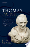 Thomas Paine : Britain, America, and France in the Age of Enlightenment and revolution / J.C.D. Clark.